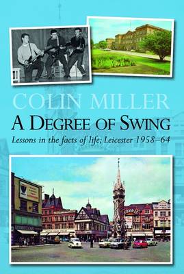 A Degree of Swing: Lessons in the facts of life: Leicester 1958-1964