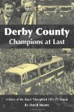 Derby County, Champions at Last. A Diary of the Rams' Triumphant 1971-72 Season