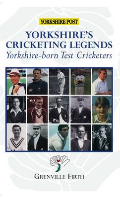 Yorkshire's Cricketing Legends: Yorkshire-born Test Cricketers
