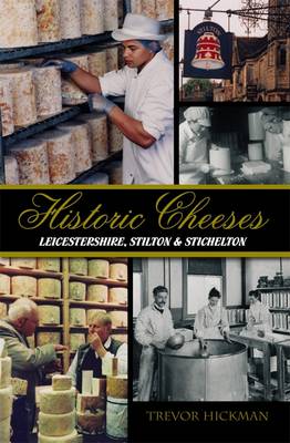 Historic Cheeses : Leicestershire, Stilton, Stichelton