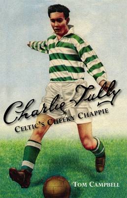 Charlie Tully . Celtic's Cheeky Chappie