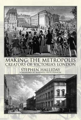 Making the Metropolis. Creators of Victoria's London