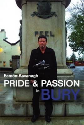Pride and Passion in Bury. A Lancashire Biography
