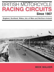 British Motorcycle Racing Circuits since 1907. England, Scotland, Wales, Isle of Man and Northern Ireland