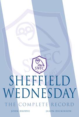 Sheffield Wednesday - The Complete Record 1867-2011
