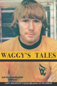 Waggy's Tales: Dave Wagstaffe's Four Decades at Molineux