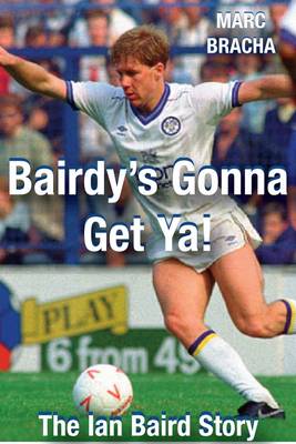 'Bairdy's Gonna Get You' - The Ian Baird Story