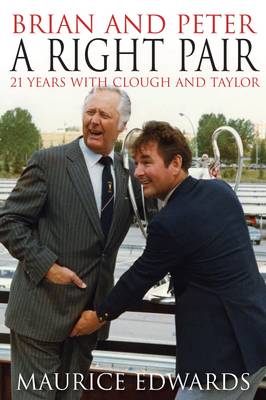 Brian and Peter: A Right Pair. 21 Years With Clough and Taylor