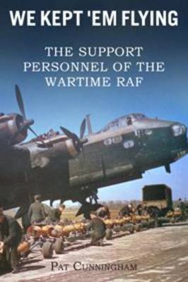 We Kept 'Em Flying - The Support Personnel of the Wartime RAF