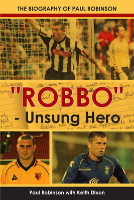 "Robbo" - Unsung Hero - The autobiography of Paul Robinson