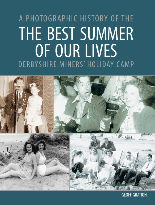 The Best Summer of Our Lives: A Photographic History of the Derbyshire Miners'' Holiday Camp