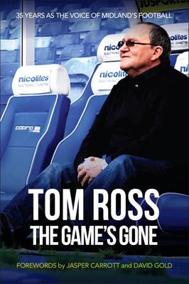 The Game's Gone - The Autobiography of Tom Ross