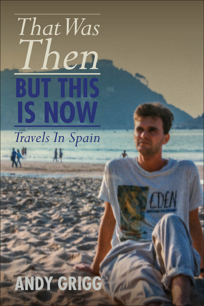 That Was Then, But This Is Now. Travels in Spain