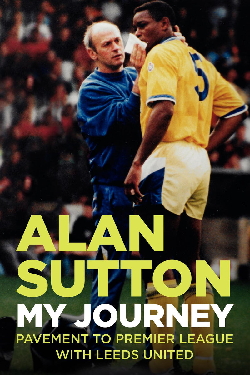 Alan Sutton. My Journey from Pavement to Premier League with Leeds United