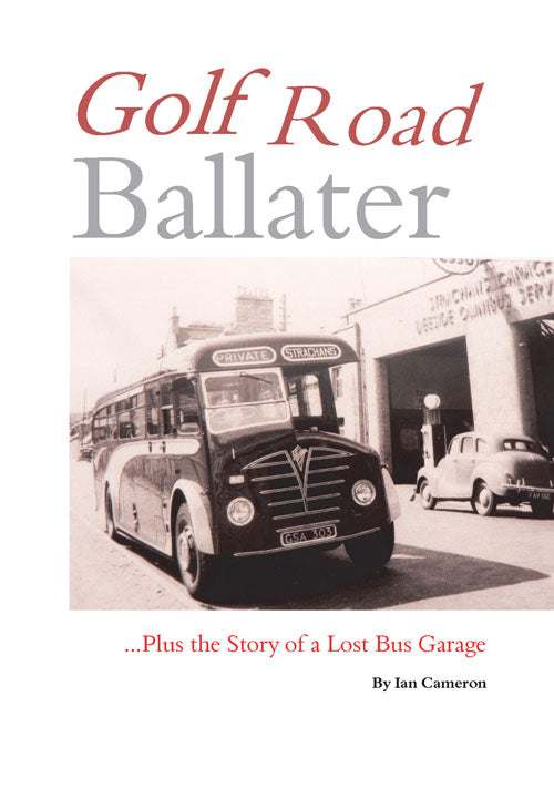 Golf Road Ballater: Plus the Story of a Lost Bus Garage