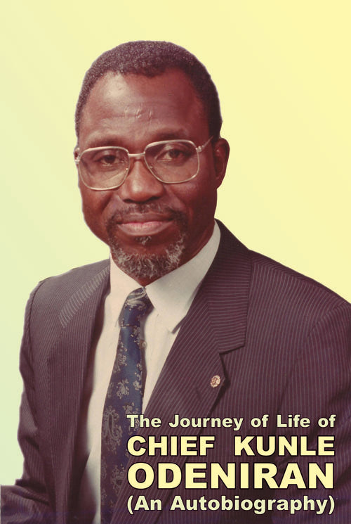 The Journey of Life of Chief Kunle Odeniran (An Autobiography)
