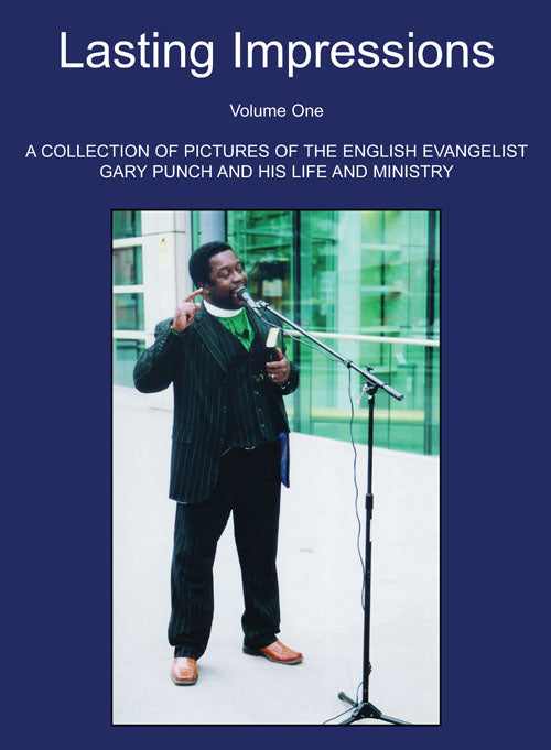Lasting Impressions Volume One: A Collection of Pictures of the English Evangelist Gary Punch and His Life and Ministry