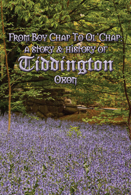 Boy Chap to Ol' Chap: A story & history of Tiddington, Oxon