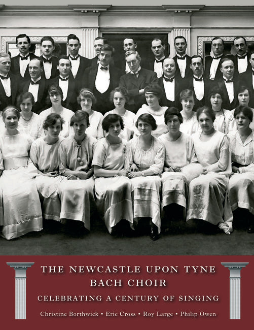 The Newcastle Bach Choir: Celebrating a Century of Singing 1915-2015