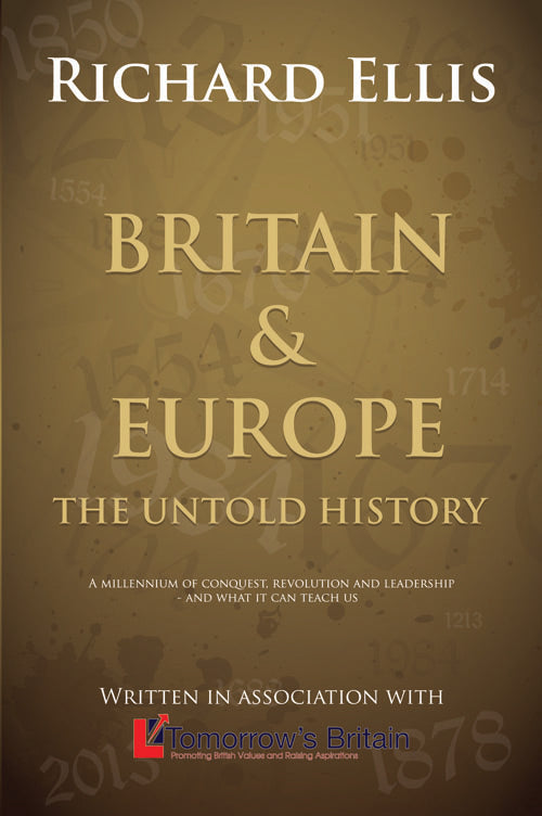 Britain & Europe: The Untold History: A millenium of conquest, revolution and leadership - and what it can teach us