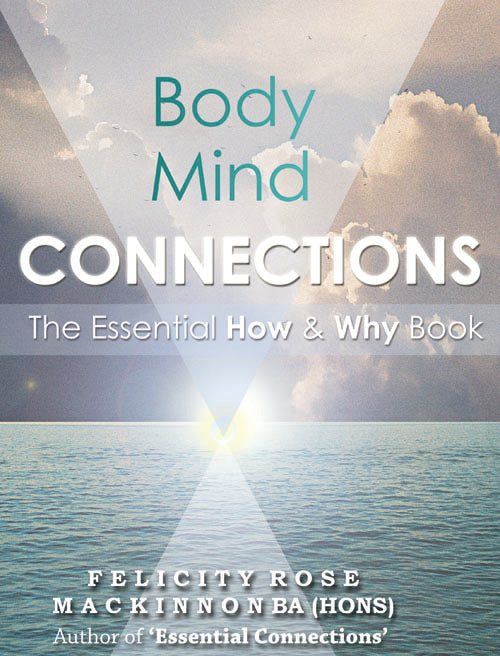 Body Mind Connections: The Essential How & Why Book