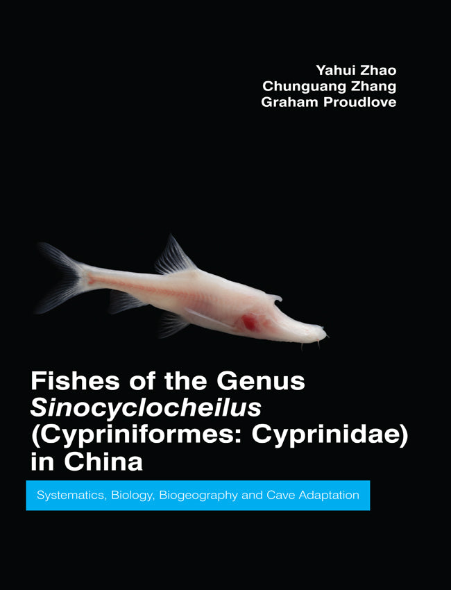 Fishes of the Genus Sinocyclocheilus (Cypriniformes: Cyprinidae) in China:  Systematics, Biology, Biogeography and Cave Adaptation