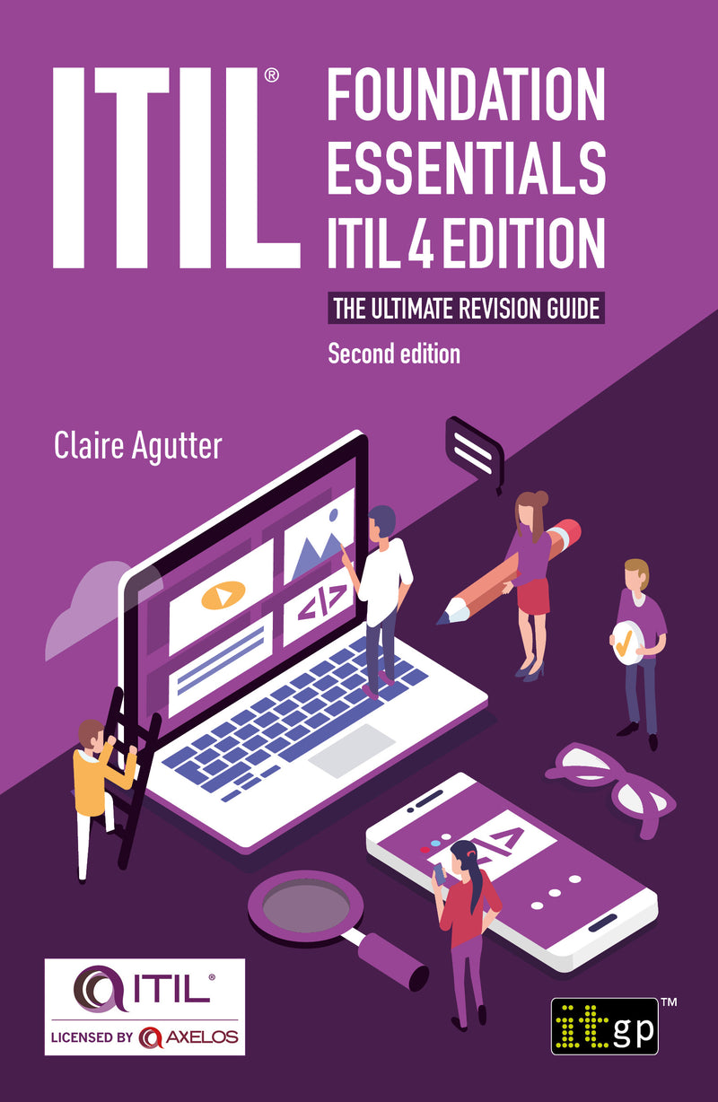 ITIL® Foundation Essentials ITIL 4 Edition – The ultimate revision guide, Second edition