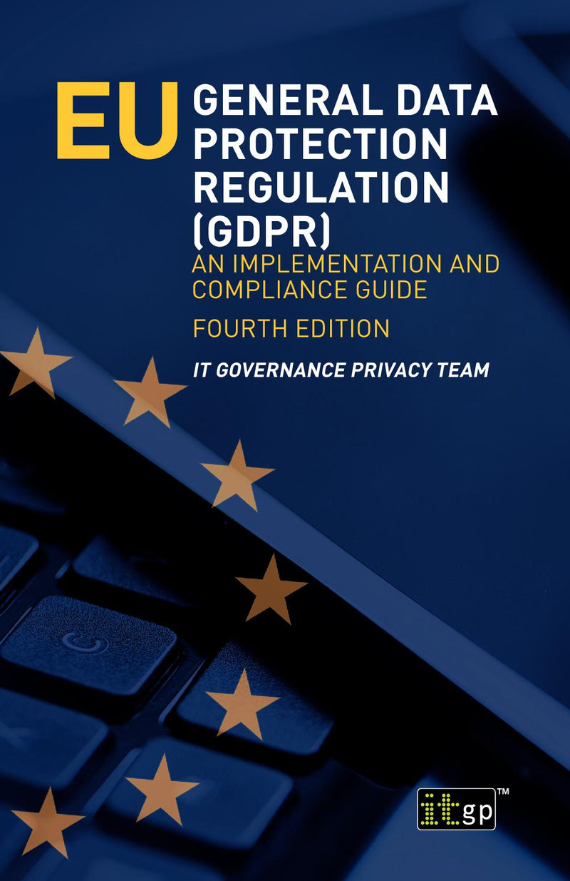 EU General Data Protection Regulation (GDPR) - An implementation and compliance guide, Fourth edition