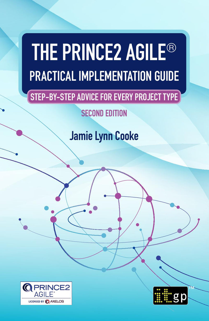 The PRINCE2 Agile® Practical Implementation Guide – Step-by-step advice for every project type, Second edition