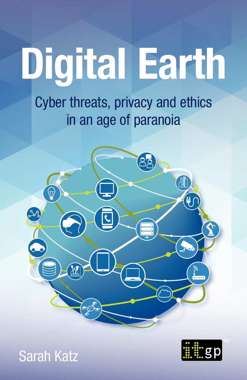 Digital Earth - Cyber threats, privacy and ethics in an age of paranoia