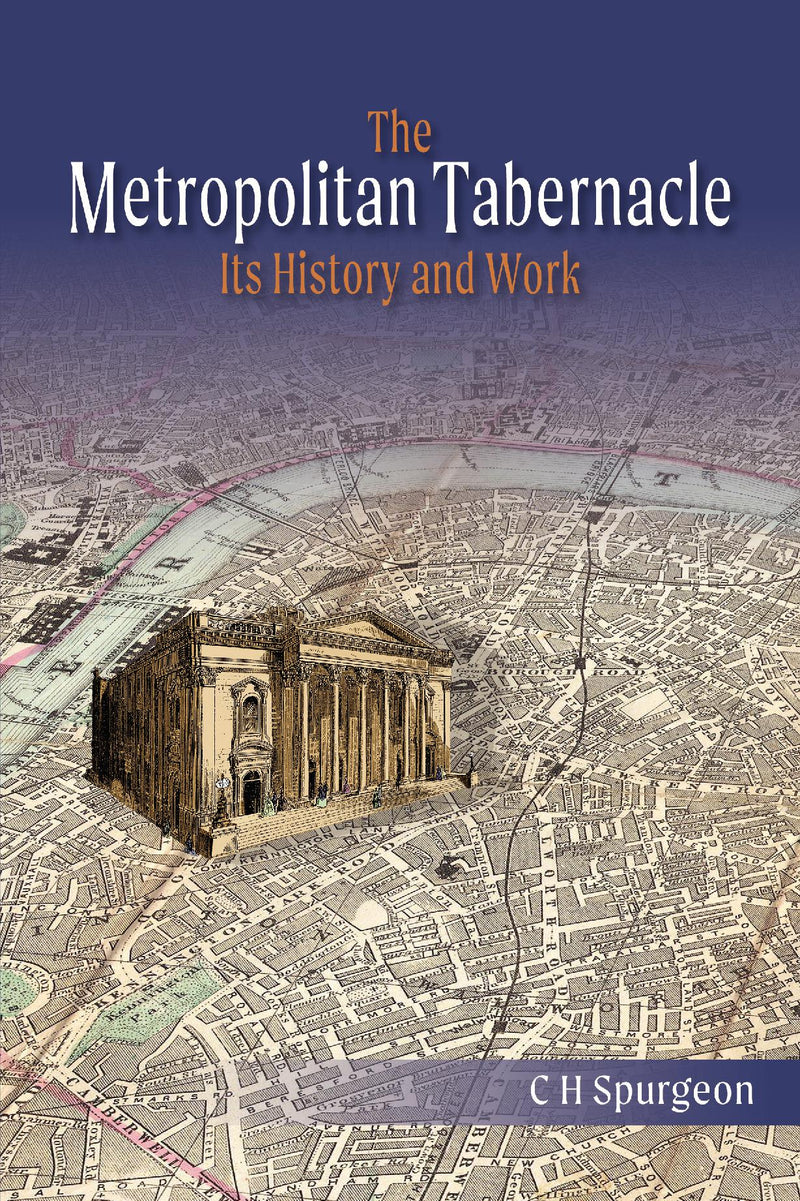 The Metropolitan Tabernacle: Its History and Work