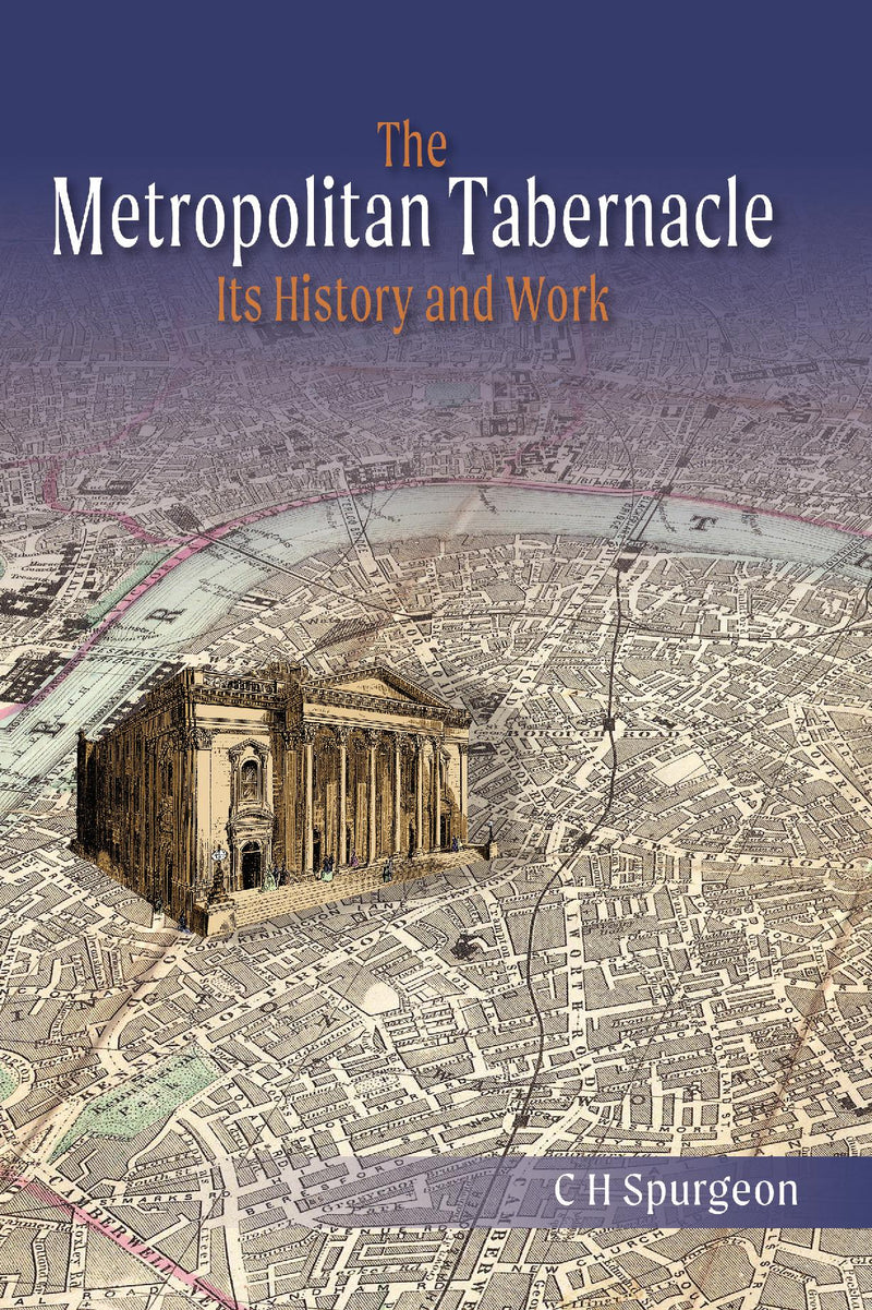The Metropolitan Tabernacle: Its History and Work