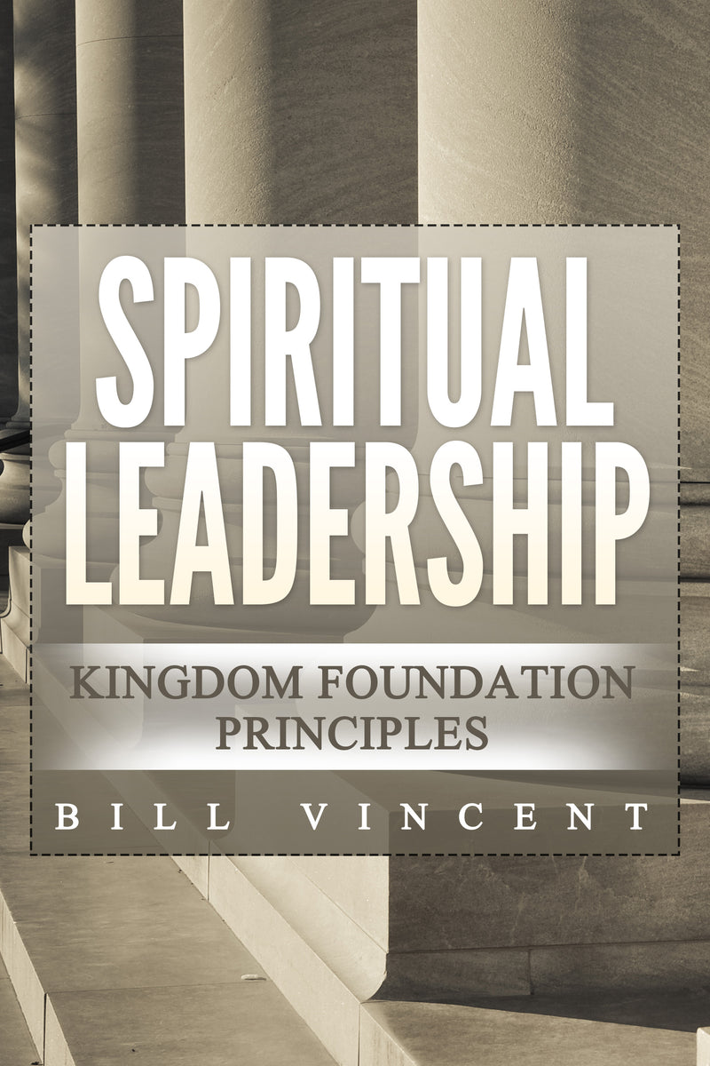 Spiritual Leadership: Kingdom Foundation Principles Second Edition