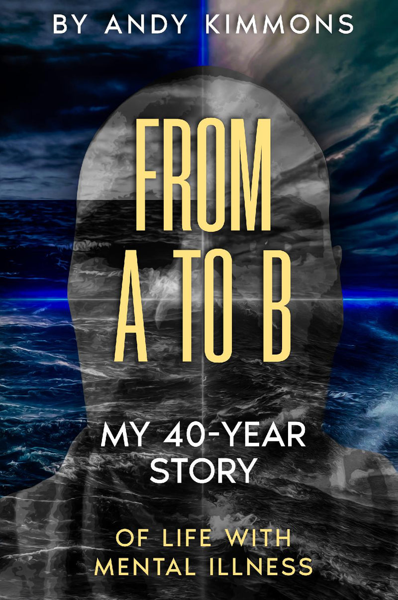 From A to B My 40-year story of life with mental illness
