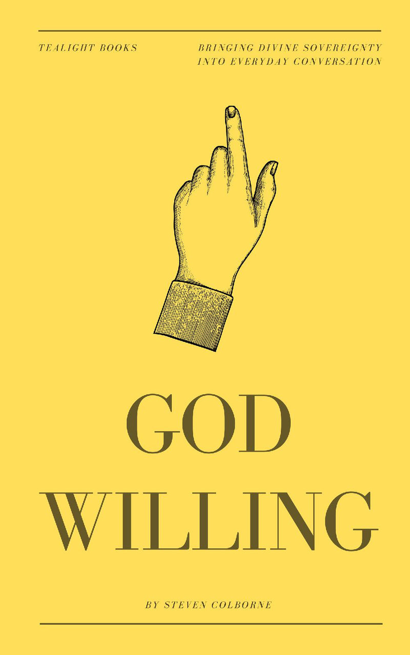 God Willing: Bringing Divine Sovereignty into Everyday Conversation
