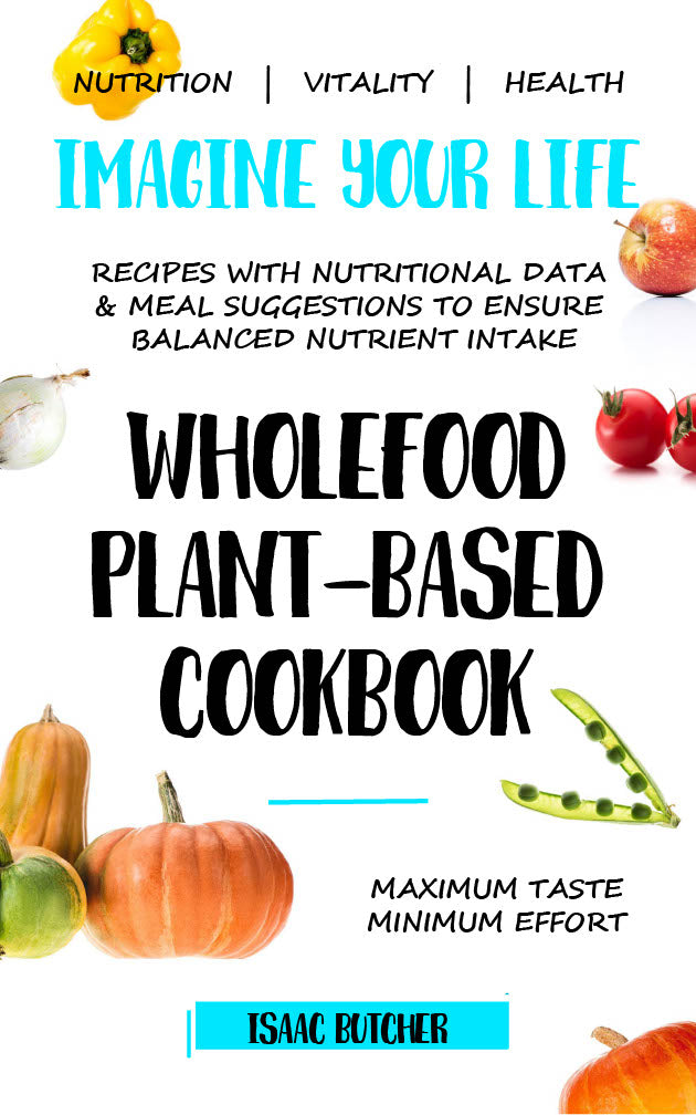 Imagine Your Life - Wholefood Plant-Based Cookbook