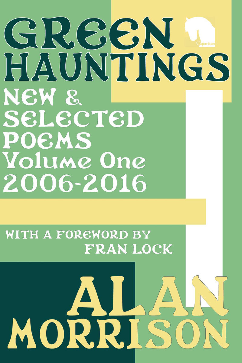 Green Hauntings - New & Selected Poems 2006-2016 Alan Morrison