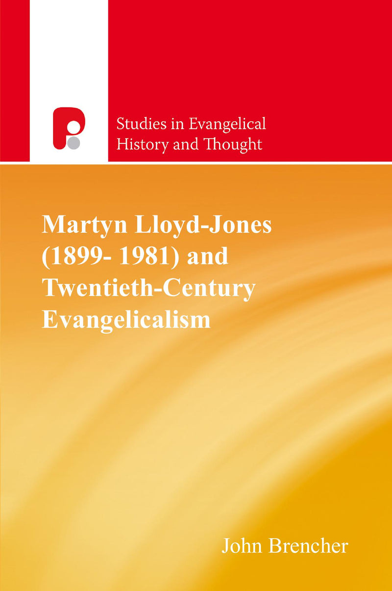Martyn Lloyd-Jones (1899-1981) and Twentieth-Century Evangelicalism