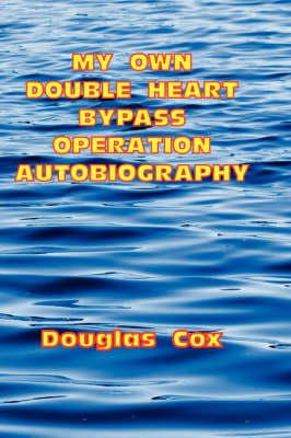 My Own Double Heart Bypass Operation Autobiography