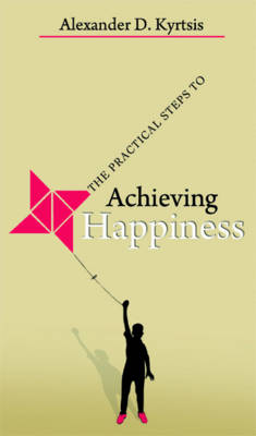 The Practical Steps to Achieving Happiness