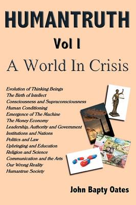 HUMANTRUTH Volume One: A World In Crisis
