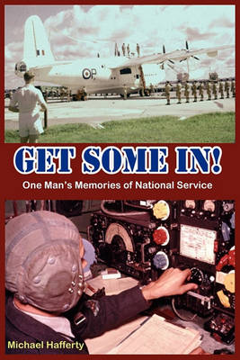 GET SOME IN! One Man's Memories of National Service