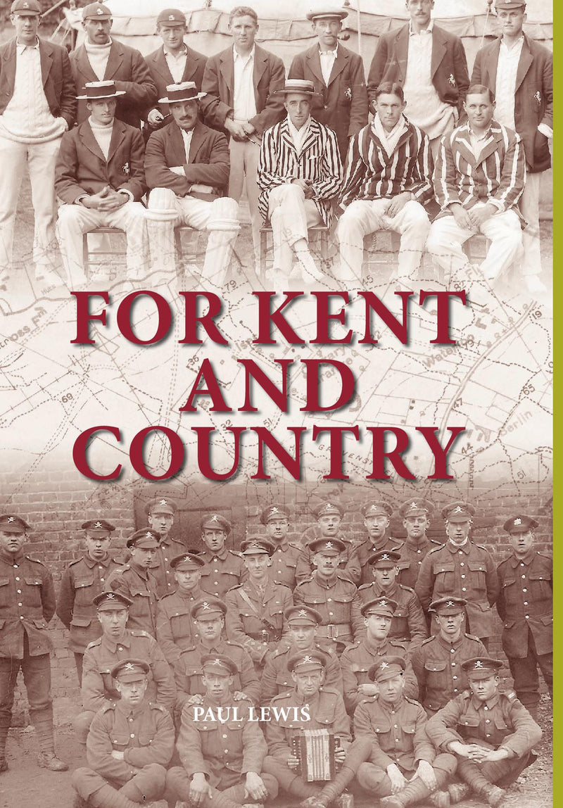 FOR KENT AND COUNTRY: Kent?s Cricketers in the Great War