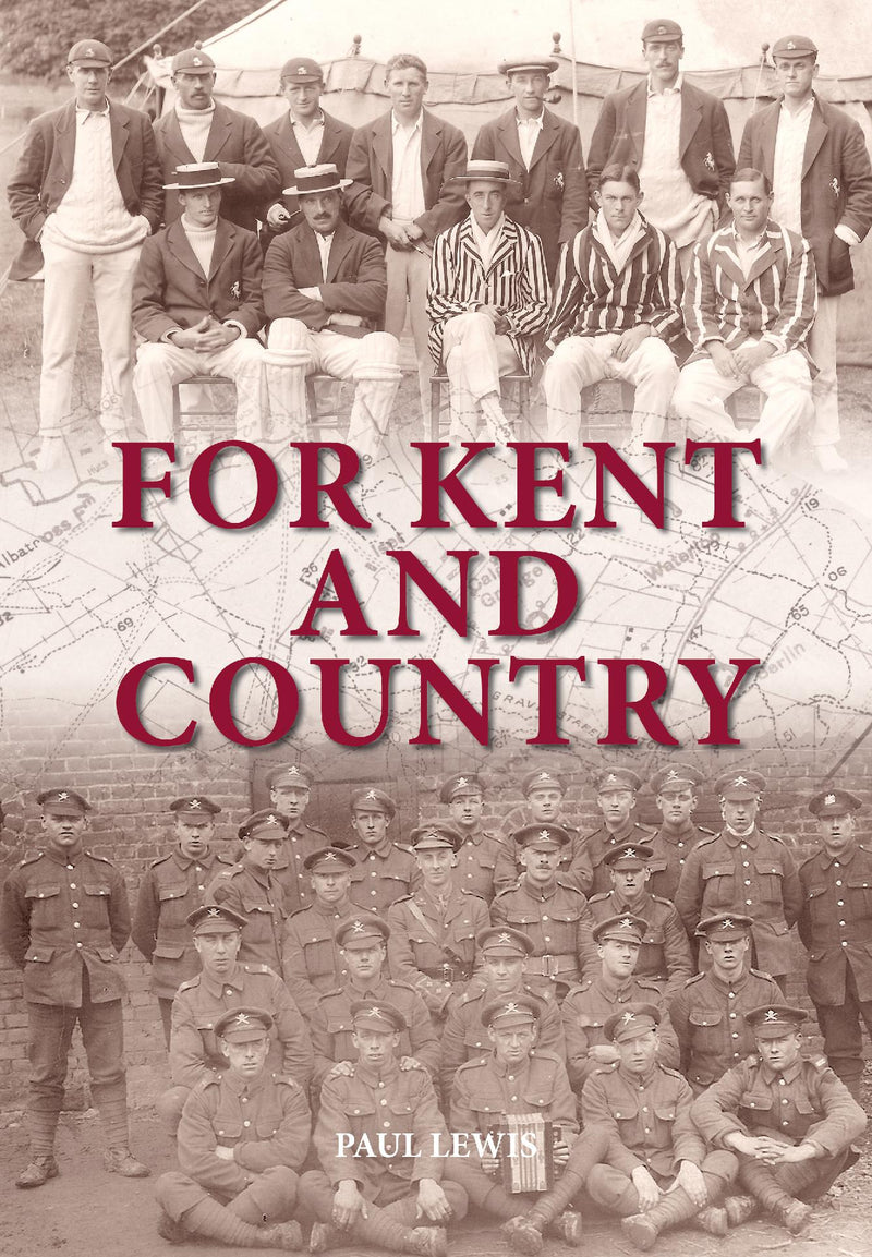 FOR KENT AND COUNTRY: Kent?s Cricketers in the Great War 1914?1918