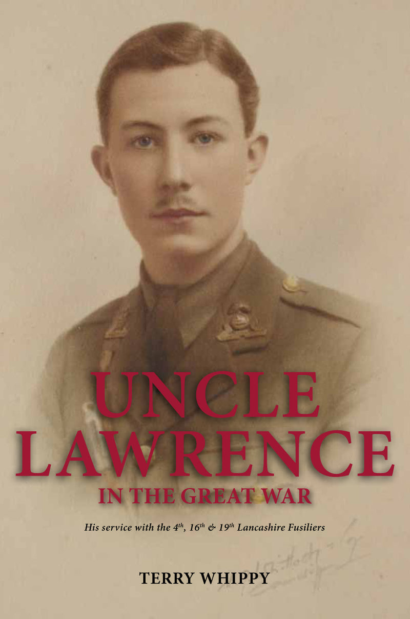 UNCLE LAWRENCE IN THE GREAT WAR - His service with the 4th, 16th & 19th Lancashire Fusiliers
