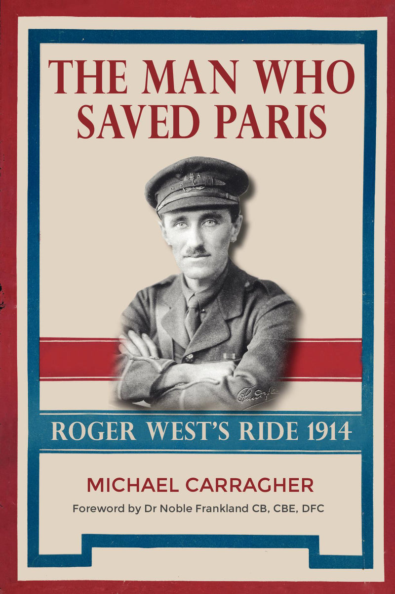 The Man Who Saved Paris - Roger West?s Ride, 1914