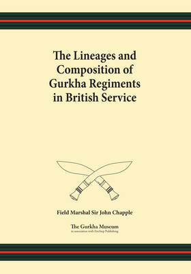 The Lineages and Composition of Gurkha Regiments in British Service