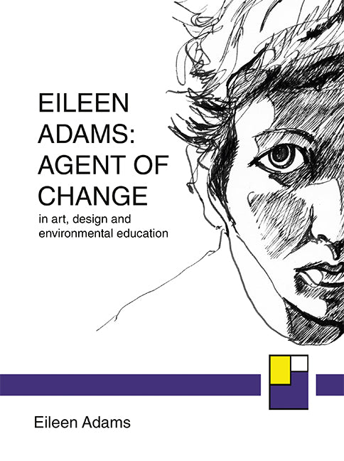 Eileen Adams: Agent of Change in art, design and environmental education