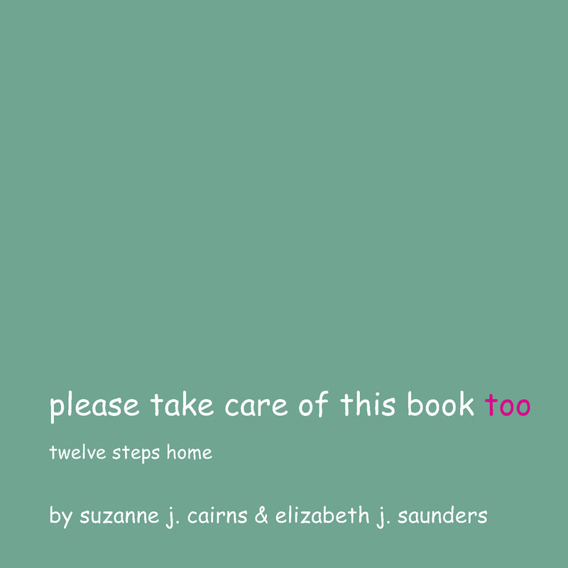 Please Take of this Book Too: Twelve Steps Home