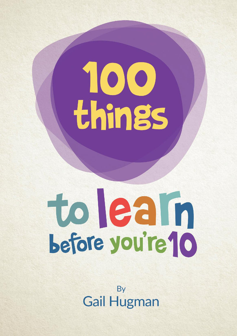 100 things to learn before you're 10: An insightful guide for parents
